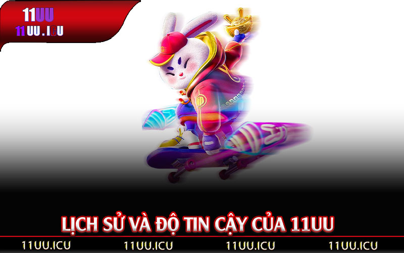 Lịch-Sử-Và-Độ-Tin-Cậy-Của-11UU