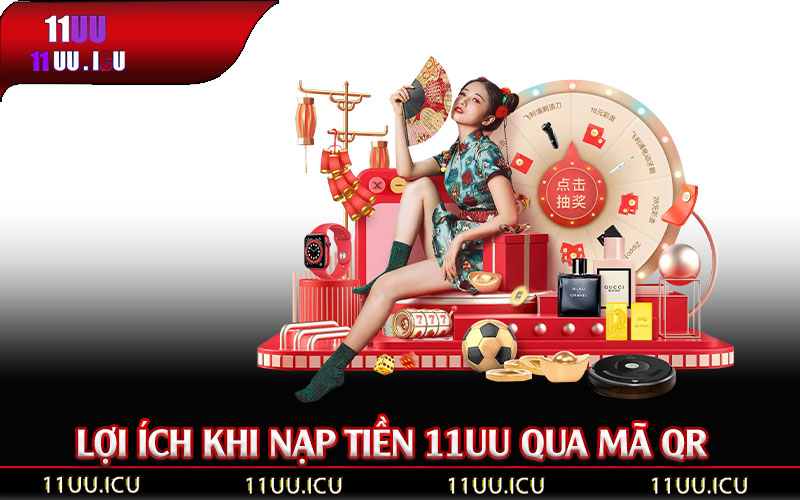 Lợi-Ích-Khi-Nạp-Tiền-11UU-Qua-Mã-QR