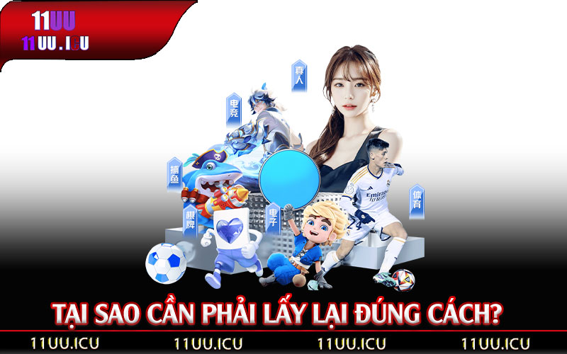 Tại-sao-cần-phải-lấy-lại-mật-khẩu-11UU-đúng-cách