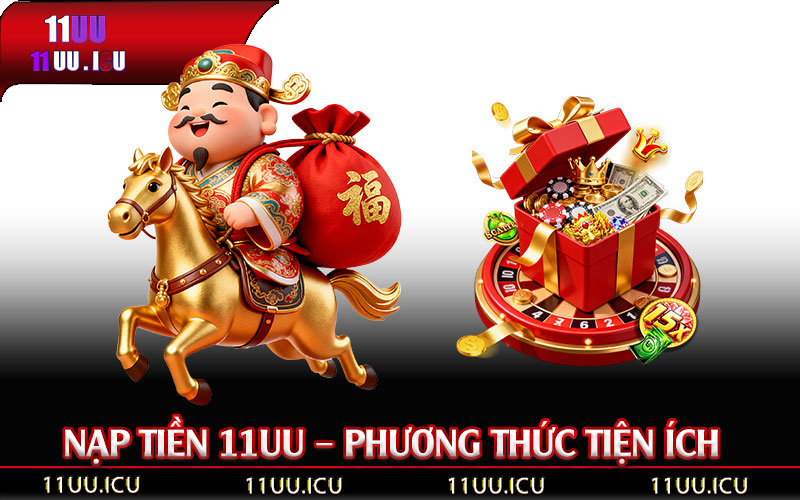 Tìm-hiểu-về-Nạp-Tiền-11UU-–-Phương-Thức-Tiện-Ích-Và-An-Toàn
